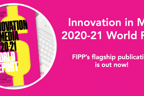 Innovation in Media 2020-21 out now! Read FIPP CEO’s Innovation welcome letter
